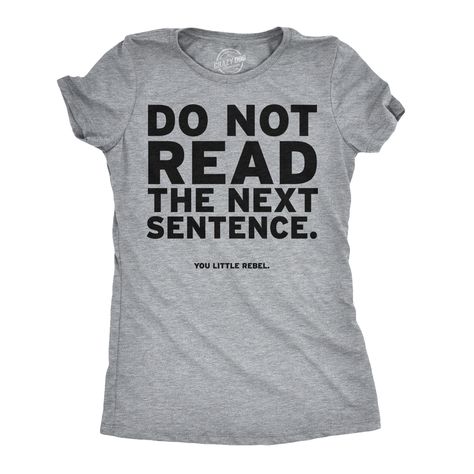 Free 2-day shipping. Buy women's do not read the next sentence t shirt funny english shirt for women at Walmart.com Sarcastic Clothing, Funny English, Sarcastic Tees, Sarcastic Humor, Sarcastic Quotes, Shirt For Women, Cool Socks, T Shirt Funny, Funny Tees