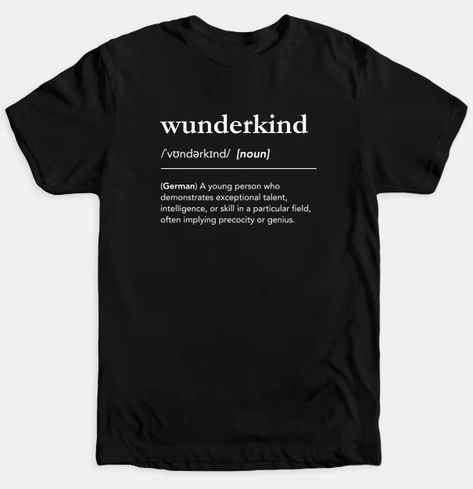 What is a Wunderkind? "A young person who demonstrates exceptional talent, intelligence, or skill in a particular field, often implying precocity or genius." Wunderkind, definition, german, german language, genius, wonder child, child prodigy, germany, dictionary, genius child, artist, musician, math genius, minimalism, black and white typography, lagunaklein, black T-Shirt, white typography, wunderkind T-shirt, definition tshirt, dictionary tshirt, german words with beautiful meaning Minimal Shirt Design Typography, Minimal Typography Tshirt Design, Dictionary Aesthetic, Definition Tshirt, Child Genius, Child Artist, Typography Tshirt Design, Child Prodigy, Math Genius