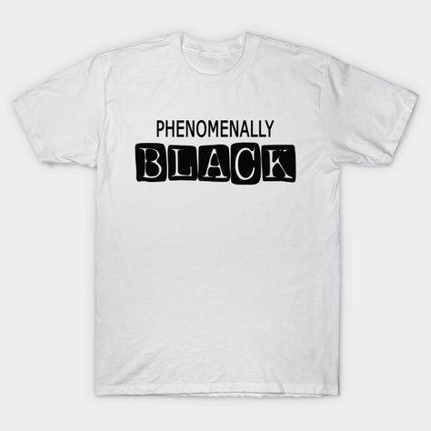 phenomenally black - Phenomenally Black - T-Shirt | TeePublic Akina Speed Stars, Tee Ball Mom, Lgbtq Fashion, Seahawks Football, Proud Mom, Pride Tshirts, Summer Tshirts, Lives Matter, Black Lives