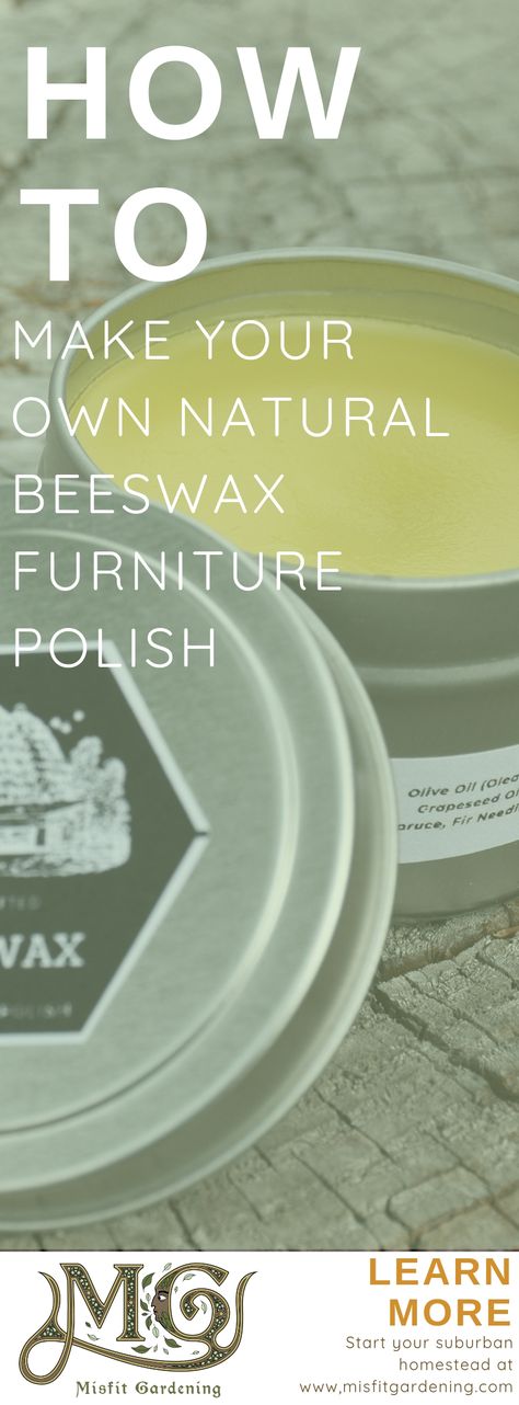 How To Make DIY Beeswax Furniture Polish - Misfit Gardening Bees Wax Furniture Polish Diy, Refinishing Wood Furniture, Homesteading Inspiration, Diy Furniture Polish, Natural Wood Polish, Biodynamic Gardening, Health Benefits Of Honey, Aquarium Sump, Beeswax Furniture Polish