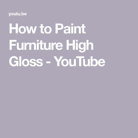 How to Paint Furniture High Gloss - YouTube High Gloss Painted Furniture, Glaze Furniture, How To Paint Furniture, High Gloss Paint, Gloss Paint, Paint Supplies, Paint Furniture, Get High, High Gloss Finish