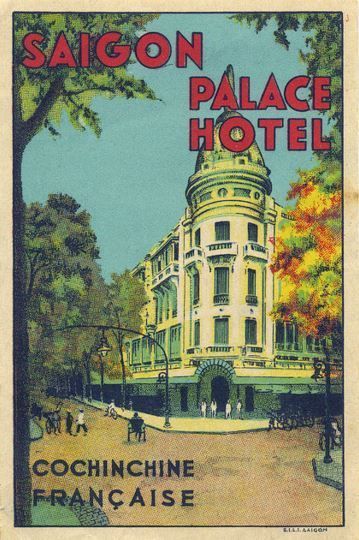 Palace Hotel • Saigon ~ Lost Art of the Luggage Label Vintage Luggage Tags, Vietnam Art, Travel Advertising, Saigon Vietnam, Tourism Poster, Vintage Hotels, Luggage Labels, French History, Palace Hotel