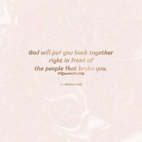 God will put you back together right in front of the people that broke you. — Anonymous #Quotefinity #quotes #quote #qotd #quoteoftheday #spiritualquotes #amen Past Versions Of Yourself Quotes, More Energy, Back Together, Be Kind To Yourself, Your Back, Friendship Quotes, Be Kind, Be Yourself Quotes, Spiritual Quotes