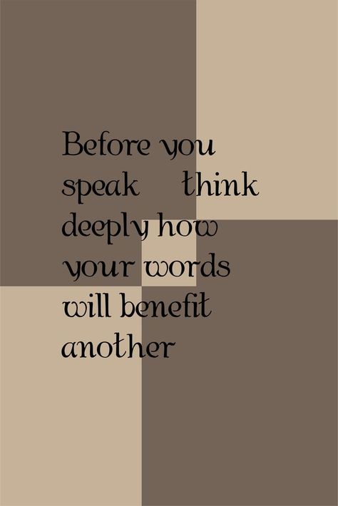 Before you speak, think deeply how your words will benefit another. #speak #quotesdaily #wisewords Mind Your Words, Speak Quotes, Think Before You Speak, Think Deeply, Strong Mind, English Words, Wise Words, Thinking Of You, Mindfulness