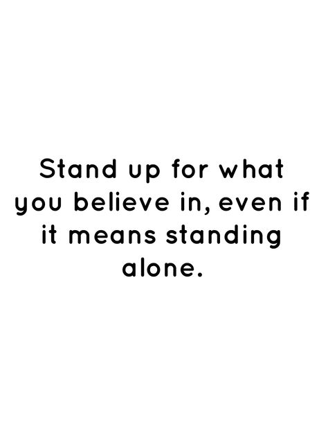 Quotes About Standing Up For What You Believe In, Quotes I Stand By, Stand Up For What You Believe In, How To Stand Up For Yourself, Stand Up For Yourself Quotes, Floor Quotes, Life Struggles, Funny Attitude Quotes, Better Alone