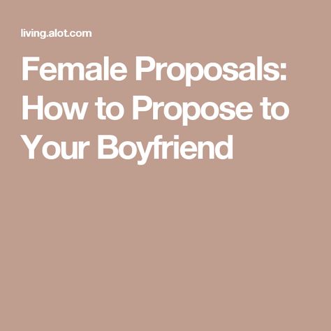 Female Proposals: How to Propose to Your Boyfriend How To Purpose To Your Boyfriend, Wedding Ireland, Relationship Stuff, Your Boyfriend, I Fall In Love, Some Ideas, I Fall, Fall In Love, You Think