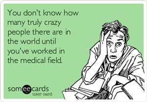 You don't know how many truly crazy people there are in the world until you've worked in the medical field! Medical Assistant Humor, Lab Assistant, Lab Humor, Medical Memes, Funny True Stories, Work Quotes Funny, Medical Careers, Nursing Memes, Medical Humor