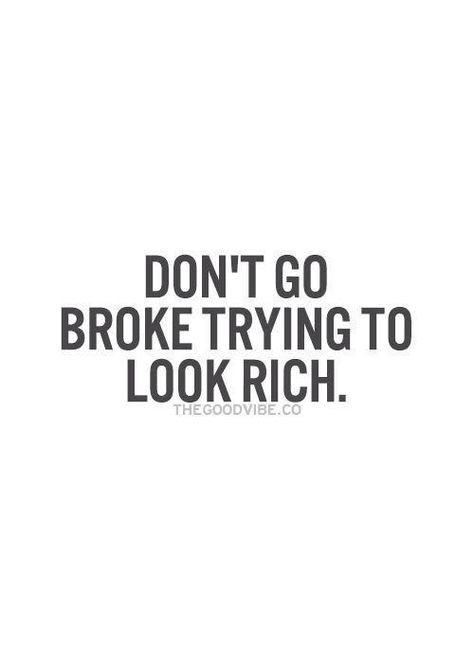 Don't go broke trying to look rich Financial Quotes, Finance Quotes, 25th Quotes, E Card, Money Quotes, The Words, Great Quotes, Mantra, Inspirational Words