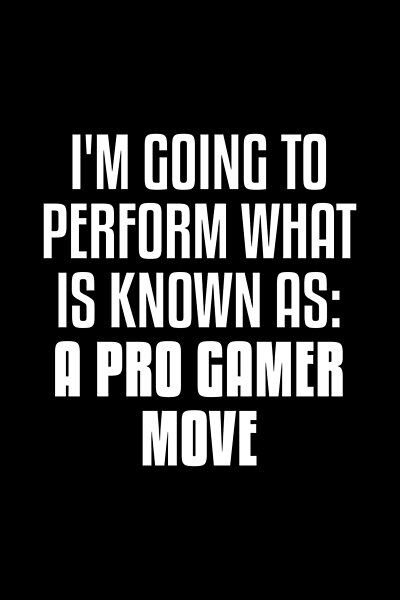 When you are about to do the awesome impossible feat known as the pro gamer move. Ever play video games and did the impossible or you were playing sports and did the impossible? Do that cool pro gamer move! Gaming Phrases, Scrapbooking Quotes, Gaming Quotes, Gamer Quotes, High School Days, Army Humor, Scrapbook Quotes, Play Video Games, Game Quotes