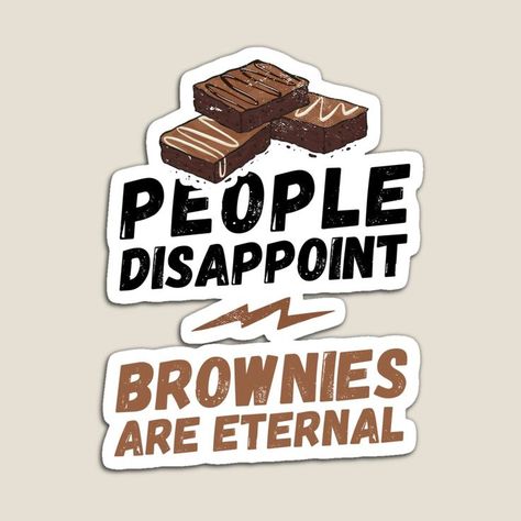 Brownie Quotes, Brownie Illustration, Brownie Business, People Disappoint, Disappointment In People, Baking Quotes, Sarcastic Sayings, Distressed Font, Make Friends