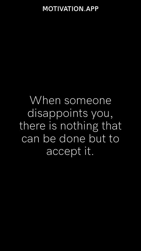 When He Disappoints You Quotes, Set Myself Up For Disappointment, When Someone Disappoints You, People Will Disappoint You Quotes, Accepting Disappointment, Are You Disappointed Yet?, Expectations And Disappointment, We Must Accept Finite Disappointment, Black Hair Boy