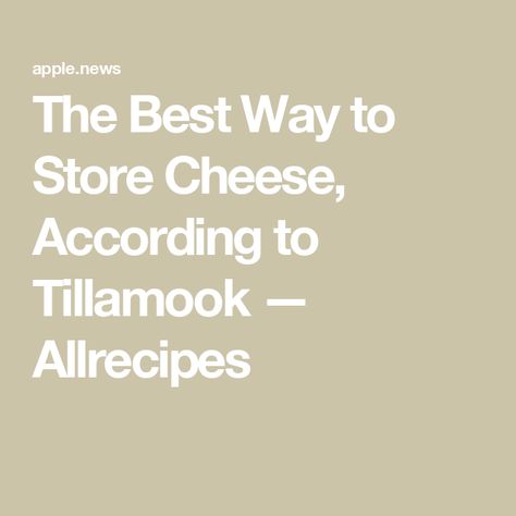 The Best Way to Store Cheese, According to Tillamook — Allrecipes Food Hacks, Enjoy It, Cheese, Good Things