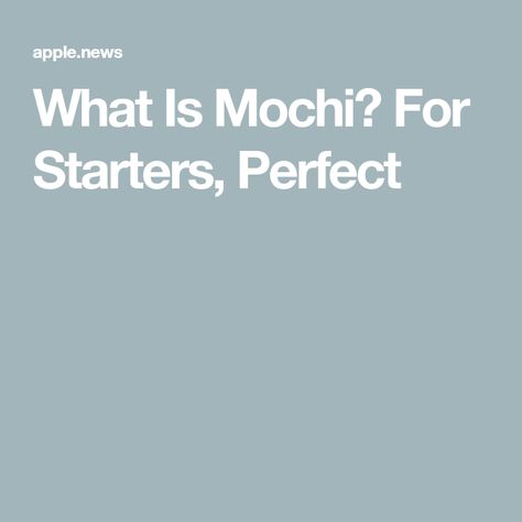 What Is Mochi? For Starters, Perfect What Is Mochi, Sweet Rice, Japanese Sweet, Rice Cakes, Apple News, Bon Appetit, Mochi, Rice, Texture