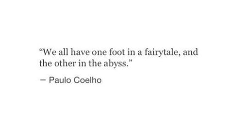 "We all have one foot in a fairytale, and the other in the abyss." -Paulo Coelho Abyss Quotes, Writing Advice, Love Words, Me Quotes, Fairy Tales, Poetry, Writing, Quotes, Paulo Coelho