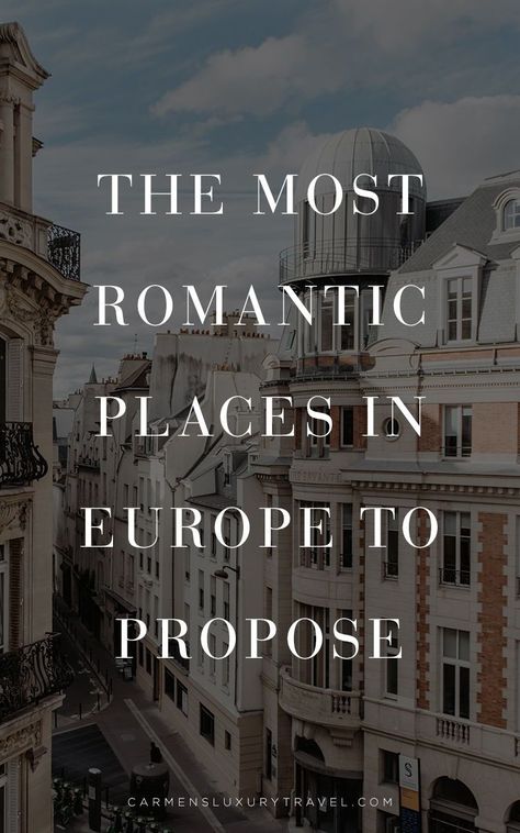 The most romantic places to propose in Europe | Where to propose in Europe | a romantic European engagement | Luxury Travel Blogger - Carmen Edelson Proposal Ideas Europe, Europe Proposal, European Engagement, Places To Propose, Most Romantic Places, Travel Recommendations, Romantic Destinations, Places In Europe, Romantic Getaway