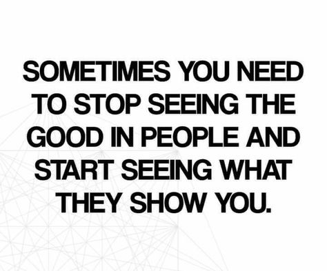 I Always See The Good In People, When You Stop Giving To People, Stop Supporting People Who Dont Support You, People Aren’t Who You Think They Are, People Only Know You When They Need You, Stop Seeing The Good In People Quotes, People Are Not What They Seem, Stop Making Fun Of People Quotes, When People Show You Where You Stand