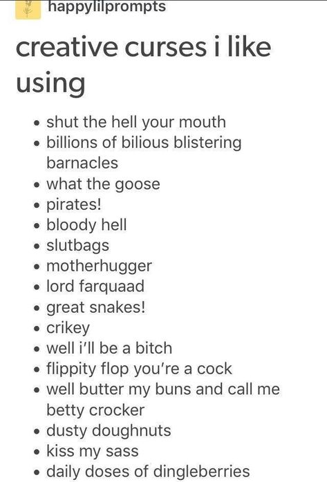 Creative Curses Funny, Unusual Writing Prompts, Words With Numbers In Them, Creative Ways To Flip Someone Off, Creative Curse Words, Creative Swear Words, I Put The Fun In Dysfunctional, Funny Story Ideas, Who Did This To You Trope