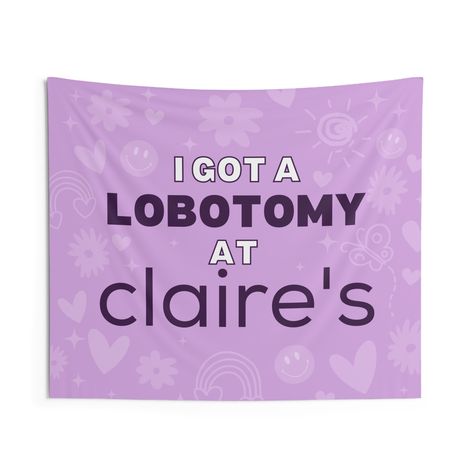 ★I Got A Lobotomy At Claire's! Indoor Funny Wall Tapestry Decor Flag ★Bring a vibrant touch to dorm rooms, apartments, home offices, craft rooms, and music festivals, or man caves, making them feel like personalized sanctuaries. ★Machine wash with similar colors on a gentle cycle. Tumble dry on low or gently hang them to dry. Avoid bleaching or dry cleaning to preserve their quality and vibrancy. ★ 100% Polyester ★50x60 inches Funny Bedroom Decor, Funny Dorm Decor, Funny Flags For Room, Funny House Decor, Dorm Flags, Funny Room Decor, Funny Apartment Decor, Funny Tapestries, Tapestry Funny