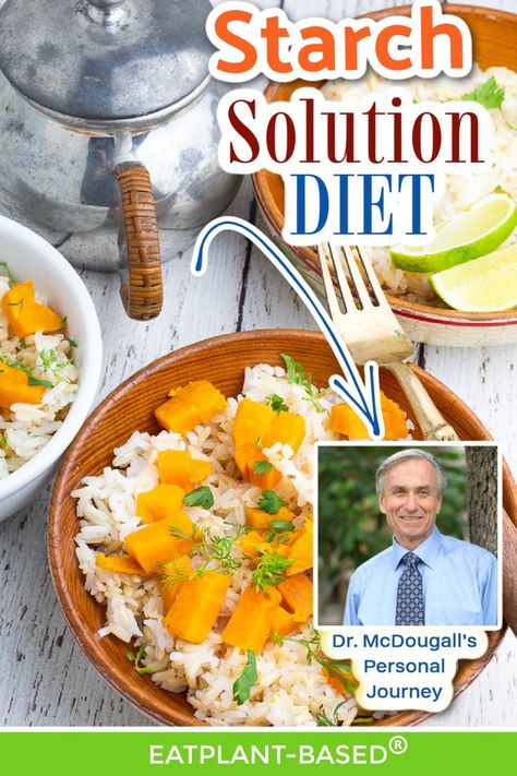 Starches for weight loss and health? Seriously? In this article Dr. John McDougall shares how eating starches first saved his life and then his patients' lives. Vegan Starch Solution Recipes, John Mcdougall Recipes, The Starch Solution Meal Plan, Starch Solution Meal Plan, Mcdougall Starch Solution Recipes, Dr Mcdougall Recipes, Dr Mcdougall Diet, Starch Solution Diet, Starch Diet