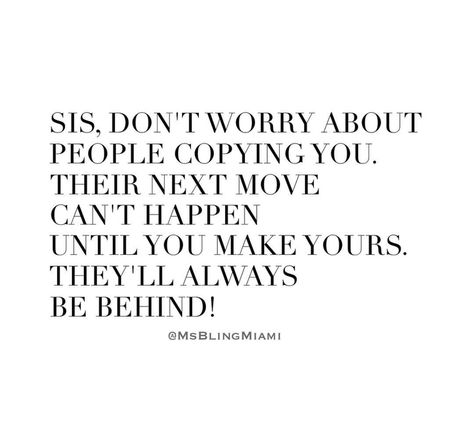 Sis, don't worry about people copying you. Their next move can't happen until you make yours. They'll always be behind! Don't Copy Me Quotes, Copy Cat Quotes, Copying Me Quotes, Copying Quotes, Quotes About Haters, Keep Watching, Boss Quotes, About People, Caption Quotes