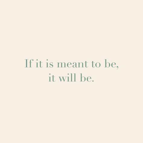 Everything Happens When Its Meant To, It Was Meant To Be Quotes, Whatever Is Meant To Be Will Be, What's Meant To Be Will Be, If It’s Meant To Be It’ll Be Quote, What’s Meant To Be Will Be Tattoo, What’s Meant To Be Will Be, If Its Meant To Be It Will Be, If Its Meant To Be Quotes