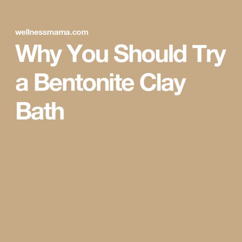 Why You Should Try a Bentonite Clay Bath How To Use Bentonite Clay, Bentonite Clay Detox Drink, Bentonite Clay Bath, Bentonite Clay Detox Bath, Bentonite Clay Benefits, Bentonite Clay Detox, Calcium Bentonite Clay, Clay Minerals, Healing Clay