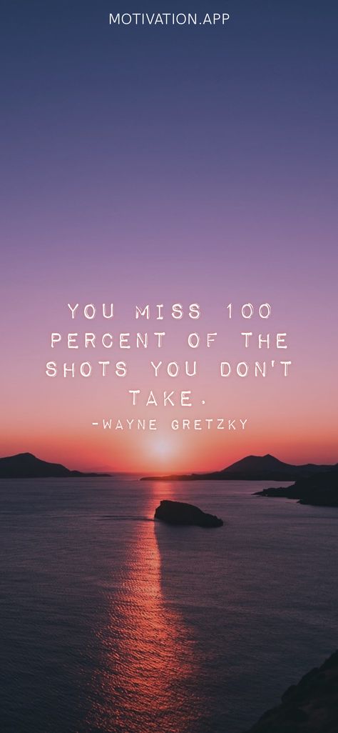 You Miss 100% Of The Shots You Dont Take, Shots Quote, Taken Quotes, Taking Chances, You Ve Got This, Motivation App, Wayne Gretzky, Motivational Words, Inspiration Quotes