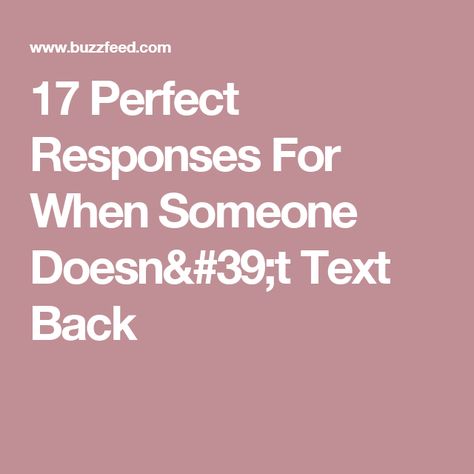 17 Perfect Responses For When Someone Doesn't Text Back Respond To My Text, 365 Letters, React Quotes, When He Doesnt Text Back, When Someone Ignores You, When Someone Leaves You, Ignore Text, Text Message Quotes, Goodnight Texts