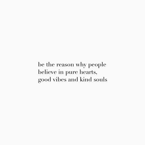 People Who Are Good For Your Soul, Do Whatever Makes Your Soul Happy, Stay Where Your Soul Feels Happy, Be The Reason People Believe In Pure Hearts, Be The Reason Someone Believes In The Goodness Of People, Living Authentically, Dreamy Quotes, Business Inspiration Quotes, Be The Reason