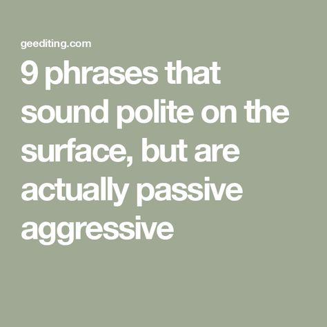 9 phrases that sound polite on the surface, but are actually passive aggressive How To Stop Being Passive Aggressive, Passive Aggressive Quotes Funny, Sucker Quotes, What Is Passive Aggressive, Passive Aggressive Humor, Passive Aggressive Quotes, Being Passive Aggressive, Passive Aggressive Behavior, Feeling Let Down