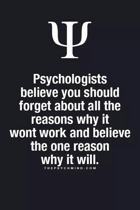 Psychologists believe you should forget about all the reasons why it won't work and believe the one reason why it will. -- I've a tendency to look at all the variables of what could happen/go wrong. This can be limiting if focus too much on what's wrong. Instead I look at the most likely scenario what will work and focus on this.~Missy Physcology Facts, Psychology 101, Physiological Facts, Psychology Says, Psychological Facts, Psychology Fun Facts, Psychology Quotes, Psychology Facts, Faith Hope