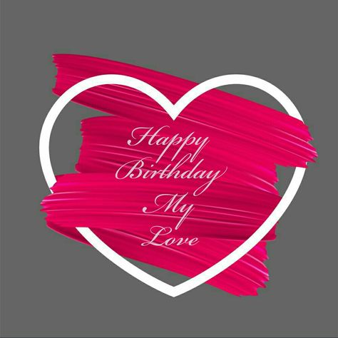 My Love Quotes For Him, My Love Happy Birthday, My Love Images, Love Quotes Happy, 20 Happy Birthday, My Love Quotes, Images Happy Birthday, Love Happy Birthday, Birthday Husband