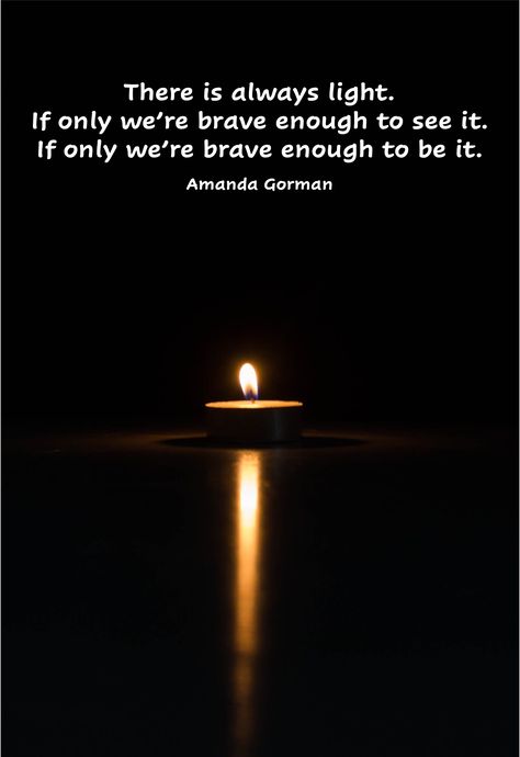 There is always light. If only we’re brave enough to see it. If only we’re brave enough to be it. Amanda Gorman This quote beautifully conveys the notion that no matter how dark and challenging life may seem, there is always a glimmer of hope and positivity present. It emphasizes the importance of courage, both in perceiving the light that exists around us and in embodying it ourselves. Glimmer Quotes, Glimmer Of Hope, Month Quotes, Amanda Gorman, Hobbit Hole, Brave Enough, Hope Quotes, Second Chances, If Only