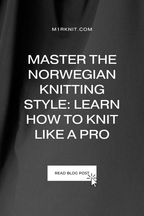 Master the Norwegian Knitting Style: Learn How to Knit Like a Pro — M1R KNIT Learn Knitting, Modern Knitting Patterns, Norwegian Knitting, Casting On Stitches, Simply Knitting, Knitting Tutorials, Modern Knitting, Learn How To Knit, Purl Stitch