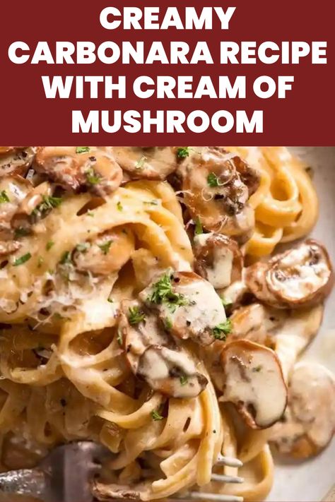 Creamy Carbonara Recipe With Cream Of Mushroom Pasta With Cream Of Mushroom Soup, Creamy Bacon And Mushroom Pasta, Cream Of Mushroom Pasta Sauce, Carbonara Recipe With Cream, Mushroom Carbonara Pasta, Creamy Carbonara Recipe, Carbonara Sauce Recipe, Carbonara Recipe Creamy, Bacon Mushroom Pasta