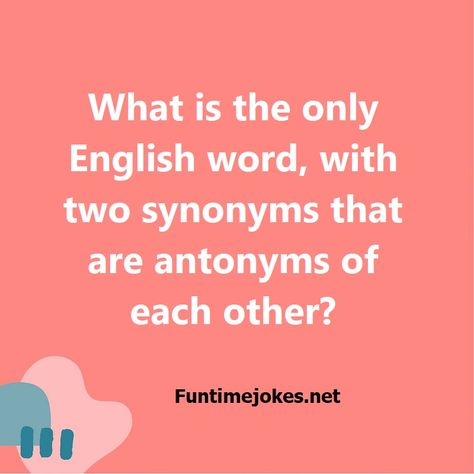 What is the only English word, with two synonyms that are antonyms of each other?| Get Riddle Answer Hard Riddles With Answers, Tricky Riddles With Answers, Best Riddles, Riddle Of The Day, Hard Riddles, Tricky Riddles, Best Riddle, The Riddle, English Word