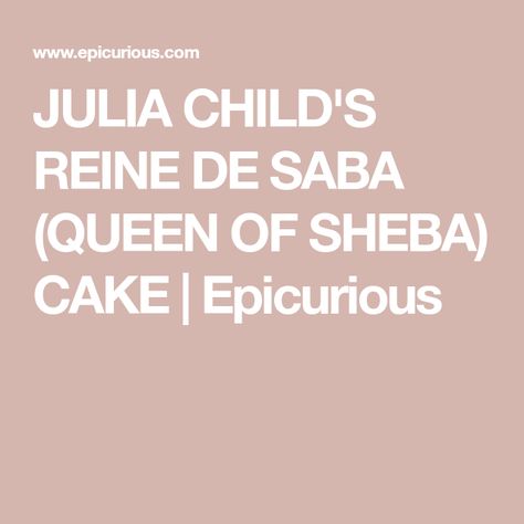 Queen Of Sheba Cake, Chocolate Almond Cake, Jacques Pepin, Queen Of Sheba, Jacque Pepin, Almond Cake, Chocolate Almond, Julia Child, Almond Cakes