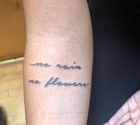 No Rain No Flowers Tattoo, Tattoo 2023, Arm Tats, Writing Tattoos, No Rain No Flowers, Flowers Tattoo, No Rain, With Meaning, Tattoos With Meaning