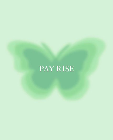 Manifestation green butterfly with pay rise printed across the middle Pay Rise Quotes, Promotion Astetic, 2024 Vision Board Promotion, Vision Board Ideas Saving Money, Promotion In Job, 2024 Vision Board New Job, Job Success Vision Board, Job Raise Aesthetic, Pay Rise Manifestation