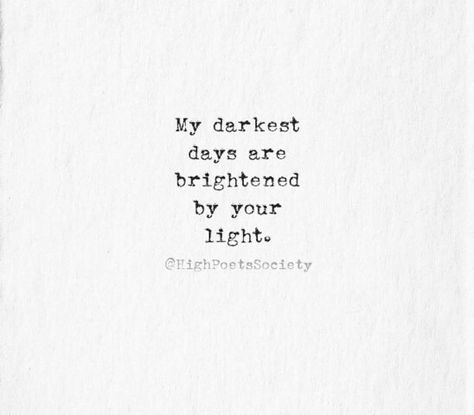 My Light Quotes, Darkest Days, You Are My Light, Brighten Someones Day Quotes, You Are My Light Quotes, You Light Up My Life Quotes, On My Darkest Days Quotes, Darkest Days Quotes, We All Have Light And Dark Harry Potter