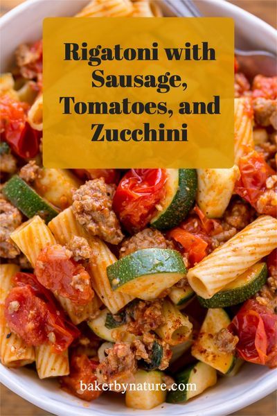 Rigatoni With Sausage, Pasta Rigatoni, Tomatoes And Zucchini, Zucchini And Tomatoes, Rigatoni Recipes, Baker By Nature, Italian Sausage Recipes, Mild Italian Sausage, Pasta Night