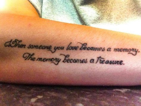 When someone you love becomes a memory, The memory becomes the treasure. Clever Tattoos, Sweet Tattoos, Celtic Tattoos, Memorial Tattoos, Like Quotes, Word Tattoos, Cute Little Things, Love Tattoos, Beautiful Tattoos