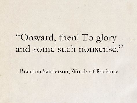 Funny Literature Quotes, Brandon Sanderson Quotes, Stormlight Archive Quotes, Stormlight Quotes, Fantasy Quotes Aesthetic, Fantasy Book Quotes, Best Literary Quotes, Classic Literature Quotes, Words Of Radiance