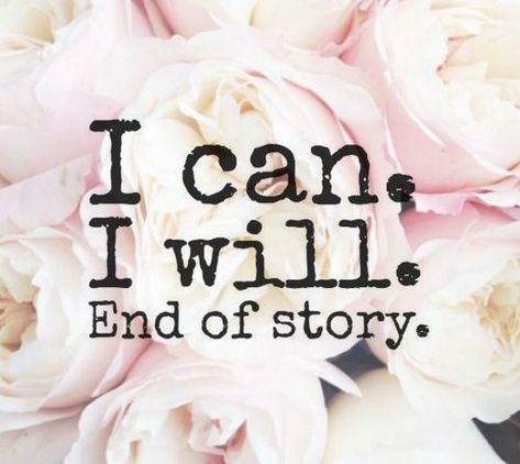 I can. I will. In My 40s, End Of Story, Inspired Living, Quotable Quotes, Happy Thoughts, Encouragement Quotes, Nothing More, Quotes Words, Note To Self