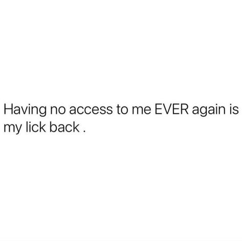 Backing Off Quotes, Having Access To Me Quotes, If I Block You Quotes, Lick Back Quotes, No Access To Me Quotes, Get Back Quotes, Back Off Quotes, Simp Tweets, Come Back Quotes