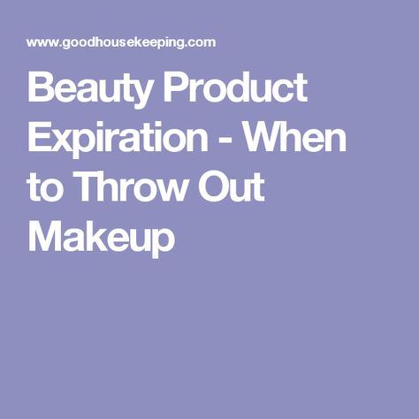 Beauty Product Expiration - When to Throw Out Makeup When To Throw Out Makeup, Makeup Expiration, Physical Beauty, Good Housekeeping, Beauty Product, Makeup Products, Makeup Yourself, Beauty Hacks, Make Up