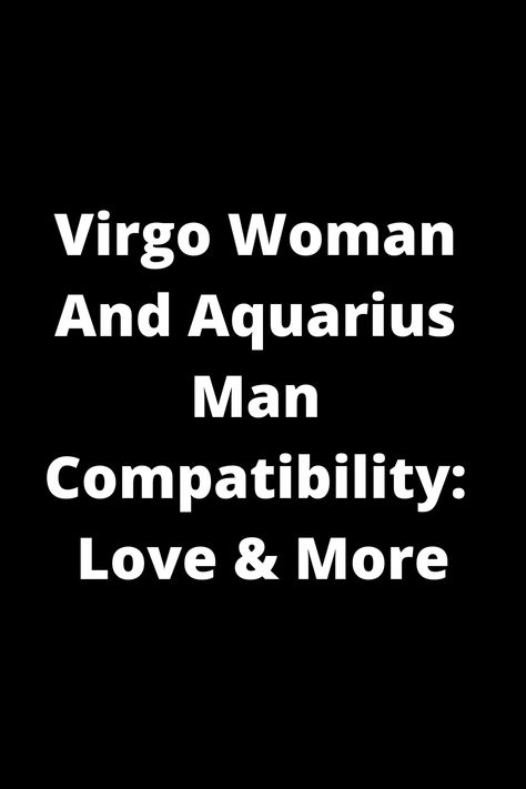 Explore the dynamic compatibility between a Virgo woman and an Aquarius man in love and beyond. Learn about their strengths, challenges, and how they can create a strong, balanced relationship together. Discover insights into this unique astrological pairing to help navigate your love journey with clarity and understanding. Virgo Compatibility Chart Relationships, Virgo Compatibility Chart, Aquarius Man In Love, Virgo And Aquarius Compatibility, Virgo Love Compatibility, Aquarius Men Love, Balanced Relationship, Aquarius Relationship, Virgo Relationships