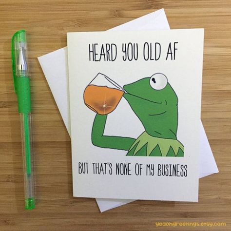 CARD: HEARD YOU OLD AFBUT THATS NONE OF MY BUSINESS. Take a sip of that cool ice tea and gift the classiest of birthday cards. If theres one #birthday #birthday #meme Happy Birthday Humorous, Funny Printable Birthday Cards, Funny Happy Birthday Meme, Business Birthday, Funny Birthday Meme, Funny Happy Birthday Wishes, Funny Printables, Happy Birthday Meme, Happy Birthday Funny