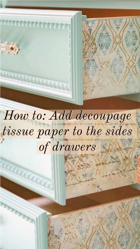 Decoupage Paper On Furniture, Napkin Decoupage Furniture, Crafting With Tissue Paper, Decoupage Tissue Paper Furniture, Refinish Sideboard, Drawer Decoupage, Decoupage Dresser Drawers, Drawer Liner Ideas, Decoupage Furniture Ideas