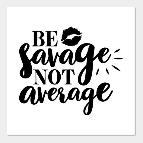 Be savage not average!! -- Choose from our vast selection of art prints and posters to match with your desired size to make the perfect print or poster. Pick your favorite: Movies, TV Shows, Art, and so much more! Available in mini, small, medium, large, and extra-large depending on the design. For men, women, and children. Perfect for decoration. Small Savage Tatoos, Savage Posters, Savage Tattoos For Women, Savage Qoutes For Girl, Savege Girl Qoutes, Be Savage Not Average, Savage Tattoo, Women Poster, Mother Daughter Tattoos